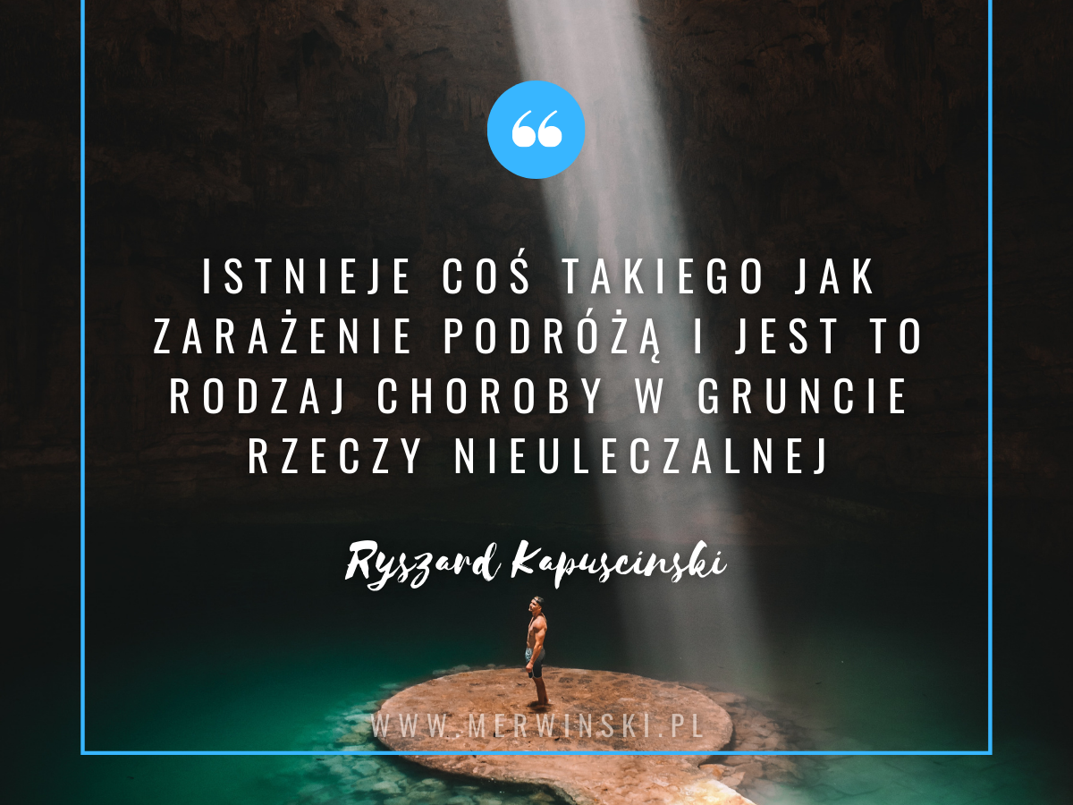 Cytat podróżniczy Ryszarda Kapuścińskiego