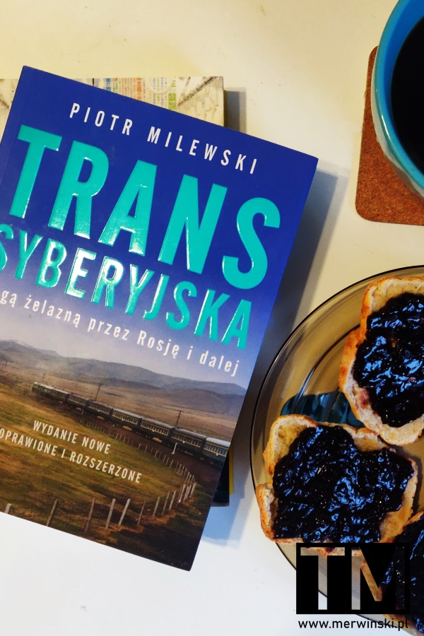 książka o podróży koleją transsyberyjską - Piotr Milewski "Transsyberyjska. Koleją żelazną przez Rosję i dalej"