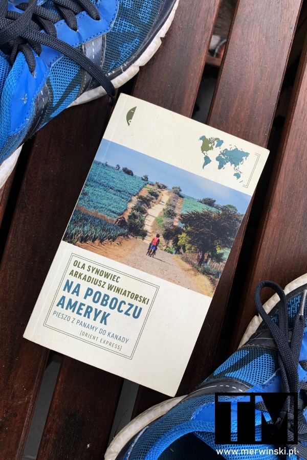 “Na poboczu Ameryk. Pieszo z Panamy do Kanady” - książka Oli Synowiec i Arkadiusza Winiatorskiego